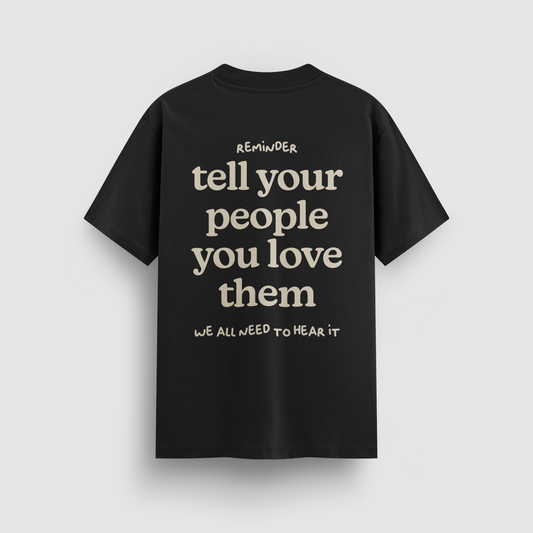 Tell Your People You Love Them Black Tee