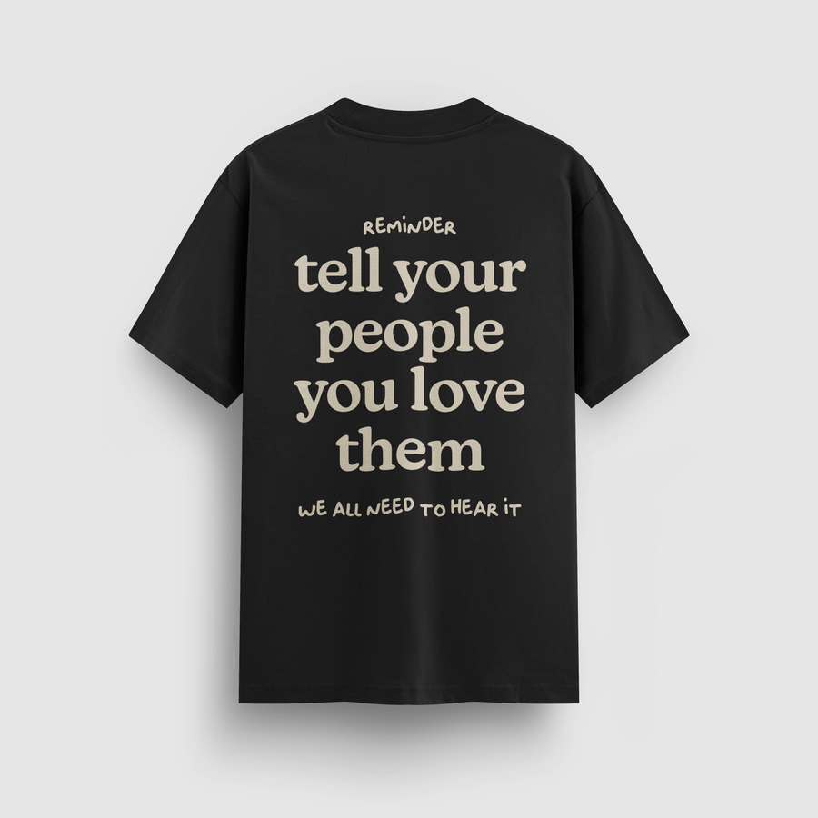 Tell Your People You Love Them Black Tee