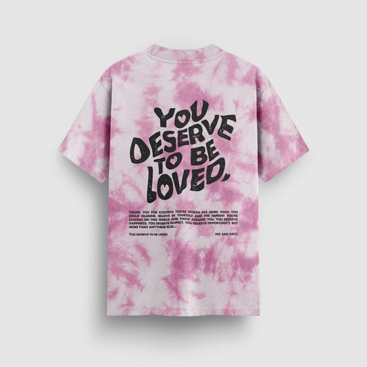 You Deserve To Be Loved Tie-Dye Tee (Pink)