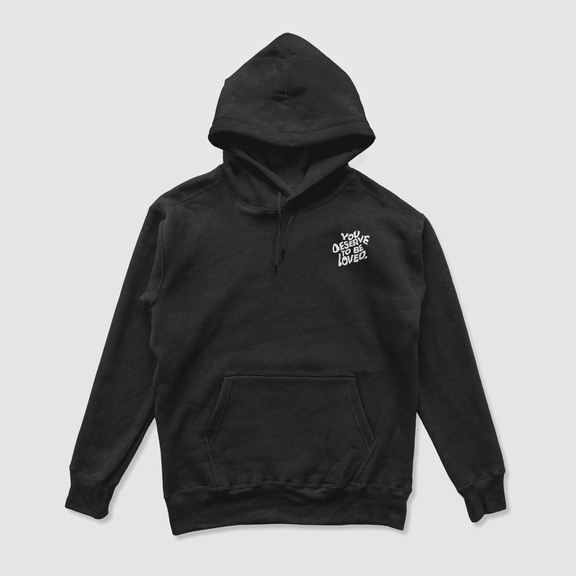 You Deserve To Be Loved Black Hoodie (White Print) by No Sad Days