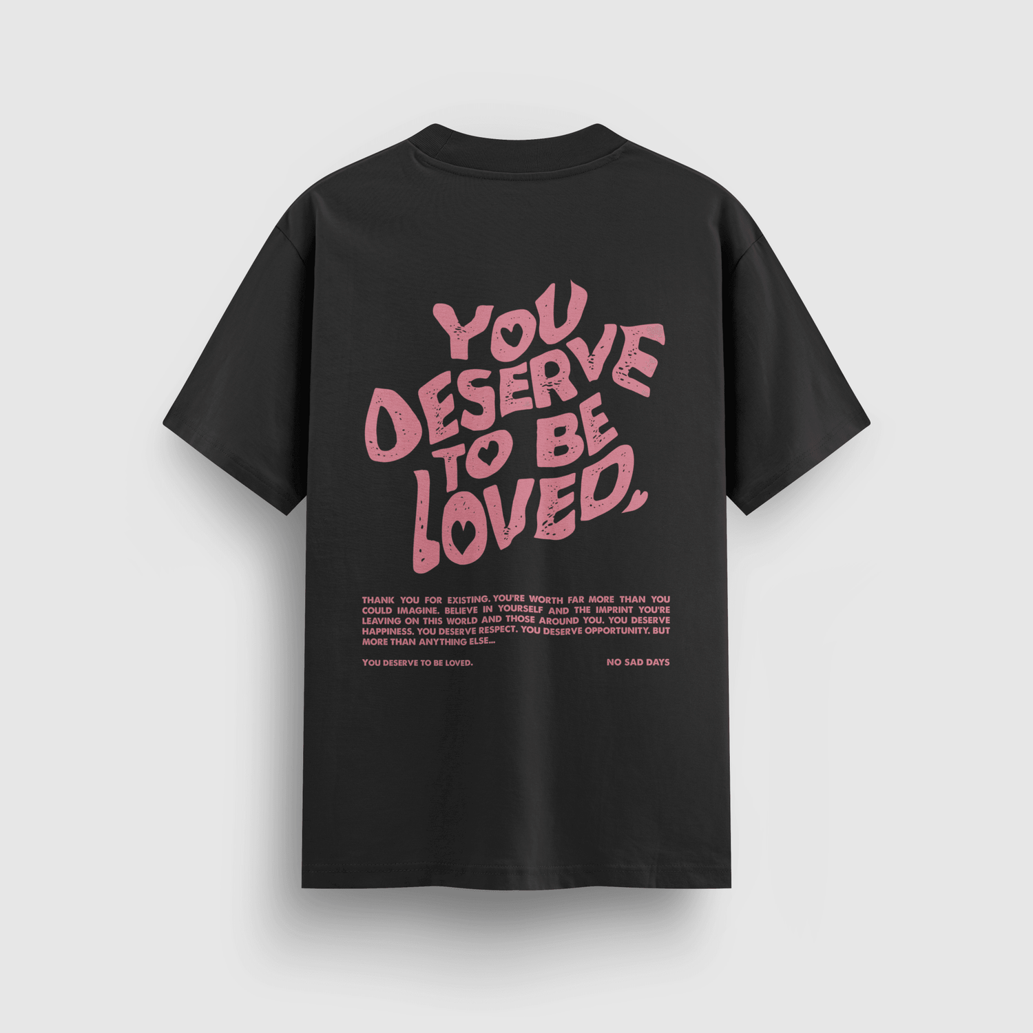 You Deserve To Be Loved Black Tee (Pink Print) by No Sad Days