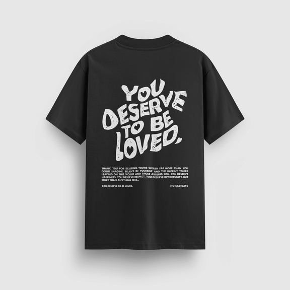 You Deserve To Be Loved Black Tee (White Print) by No Sad Days