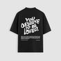 You Deserve To Be Loved Classic Oversized Tee