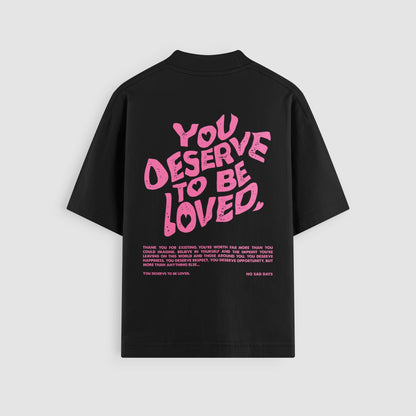 You Deserve To Be Loved Classic Oversized Tee by No Sad Days