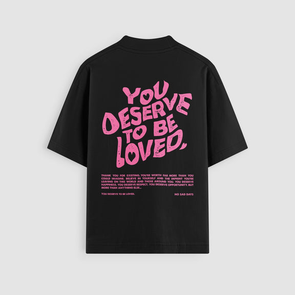 You Deserve To Be Loved Classic Oversized Tee by No Sad Days